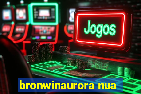 bronwinaurora nua