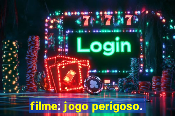 filme: jogo perigoso.