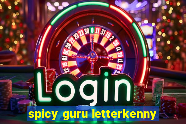 spicy guru letterkenny
