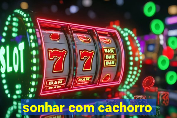 sonhar com cachorro