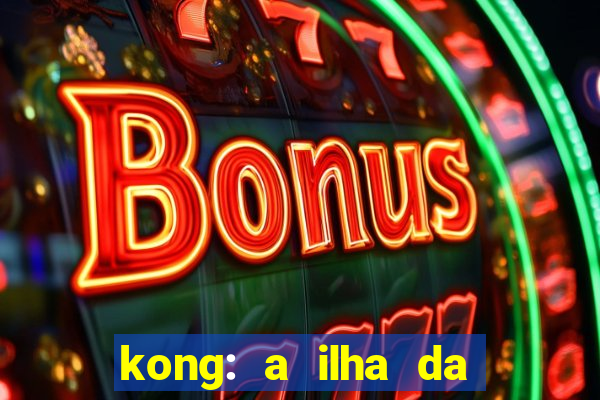 kong: a ilha da caveira filme completo dublado mega filmes