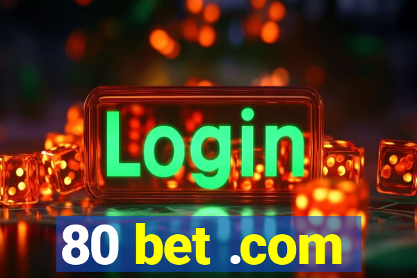 80 bet .com