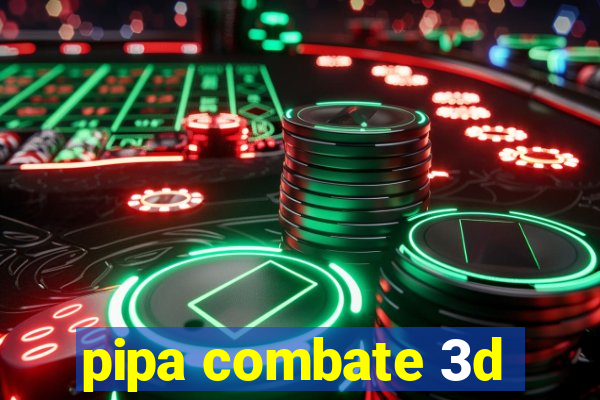 pipa combate 3d