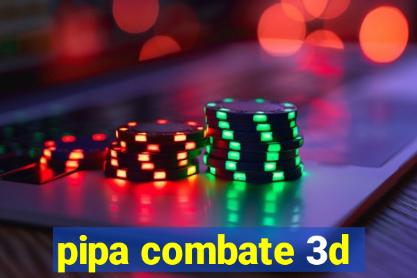 pipa combate 3d