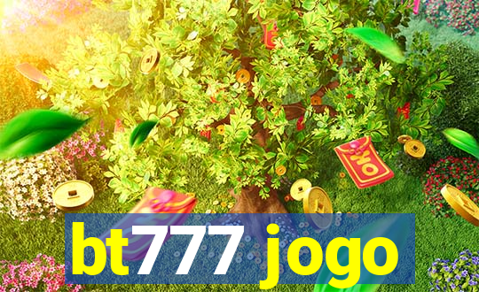 bt777 jogo
