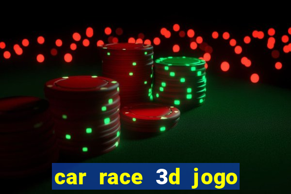 car race 3d jogo de carros