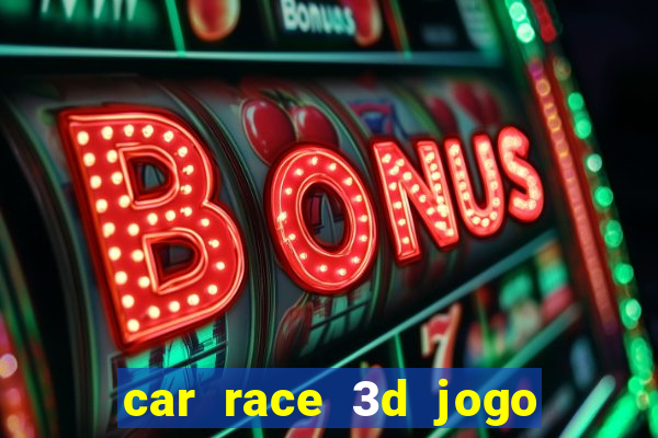 car race 3d jogo de carros
