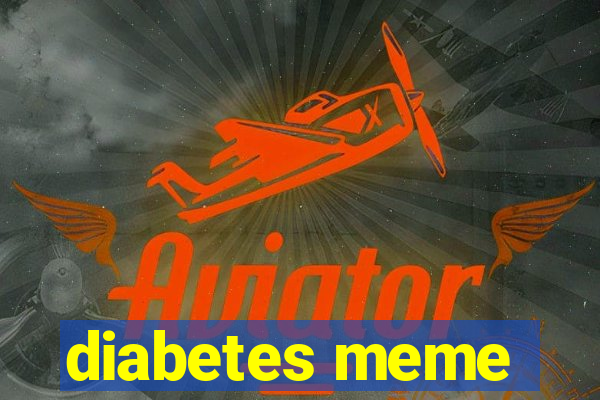 diabetes meme