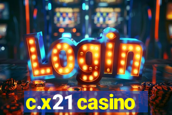 c.x21 casino