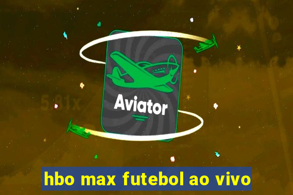 hbo max futebol ao vivo