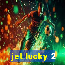 jet lucky 2