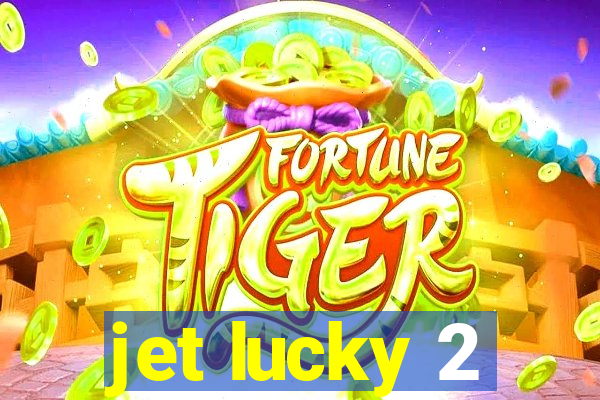 jet lucky 2