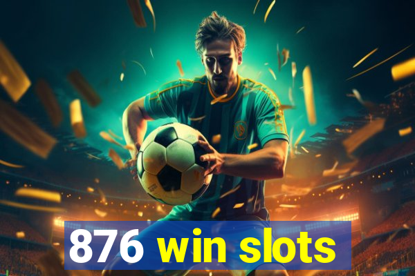 876 win slots