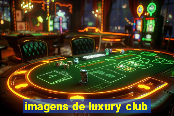 imagens de luxury club