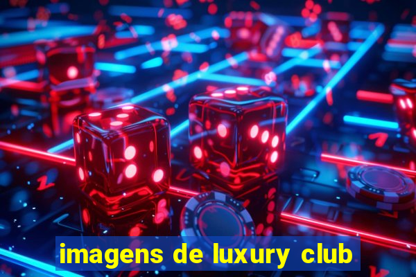 imagens de luxury club