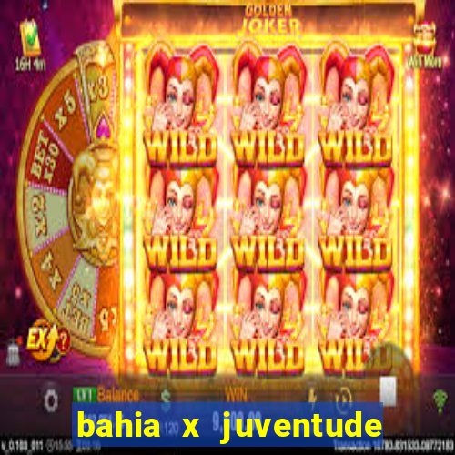 bahia x juventude onde assistir