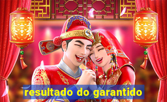 resultado do garantido