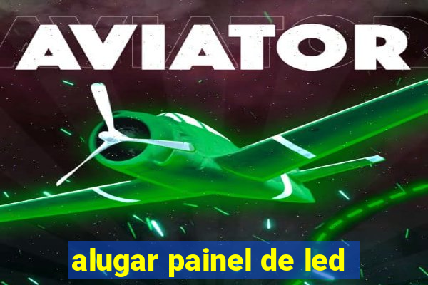 alugar painel de led