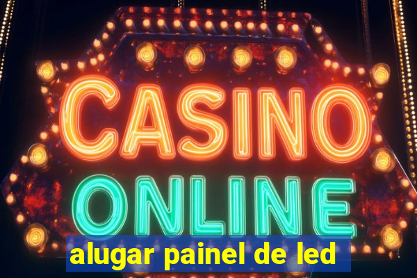 alugar painel de led