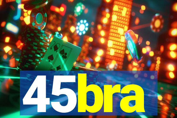 45bra
