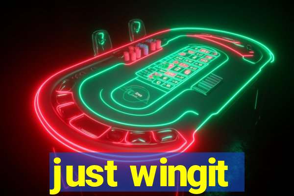 just wingit