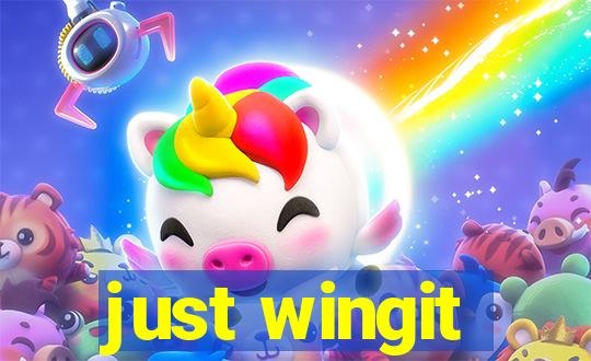 just wingit