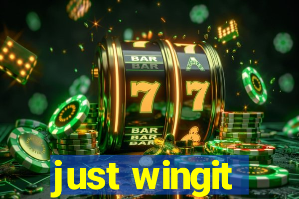 just wingit