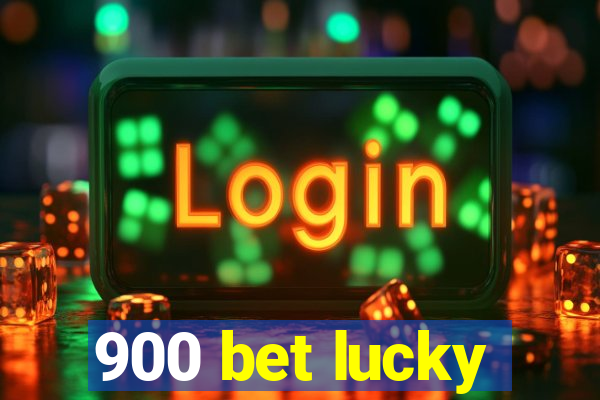 900 bet lucky
