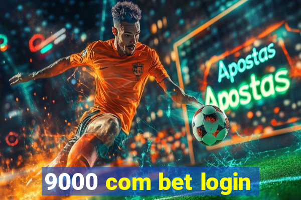 9000 com bet login