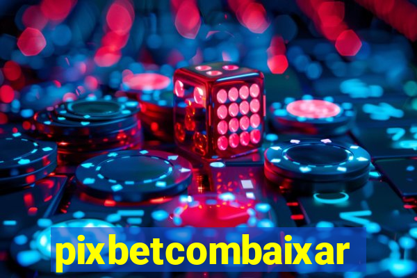 pixbetcombaixar