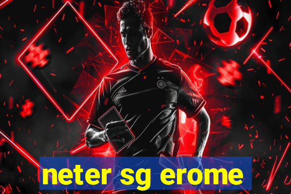 neter sg erome