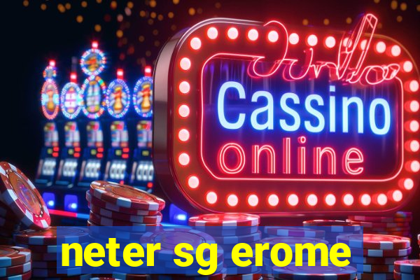 neter sg erome
