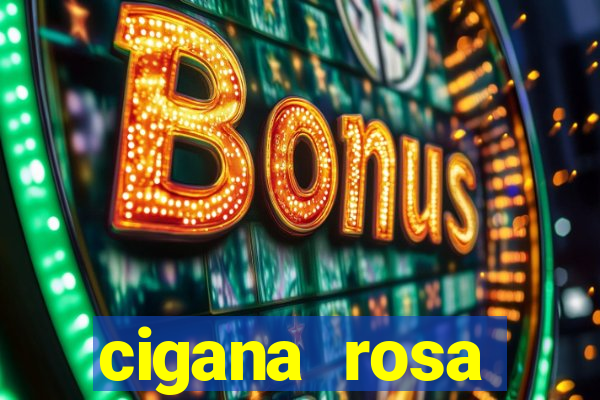cigana rosa vermelha historia