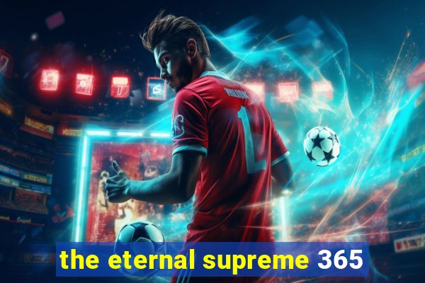 the eternal supreme 365