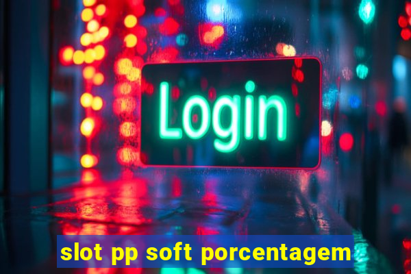 slot pp soft porcentagem