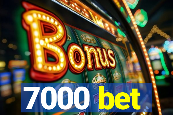 7000 bet