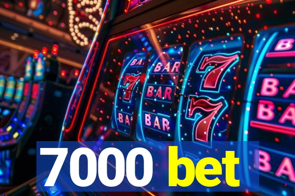 7000 bet