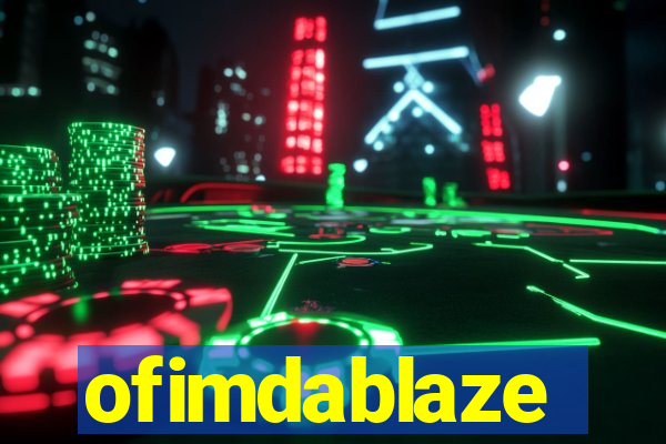 ofimdablaze