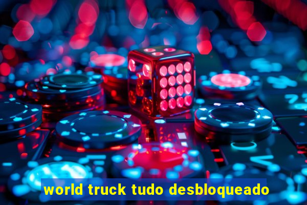 world truck tudo desbloqueado