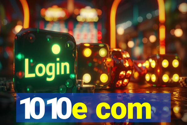 1010e com