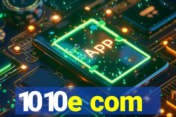 1010e com