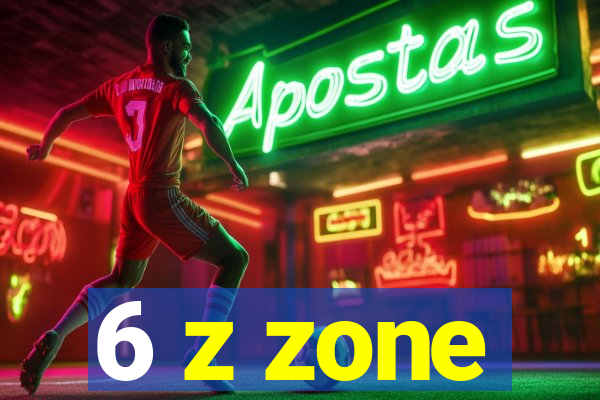 6 z zone