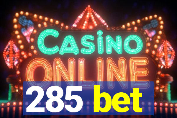 285 bet