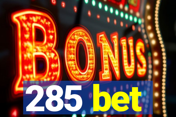 285 bet