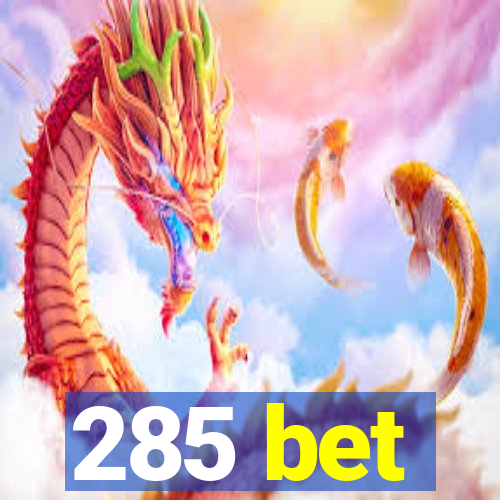285 bet