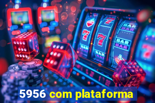 5956 com plataforma