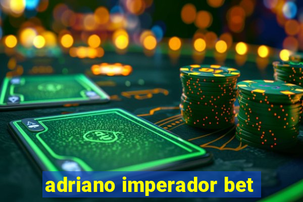 adriano imperador bet