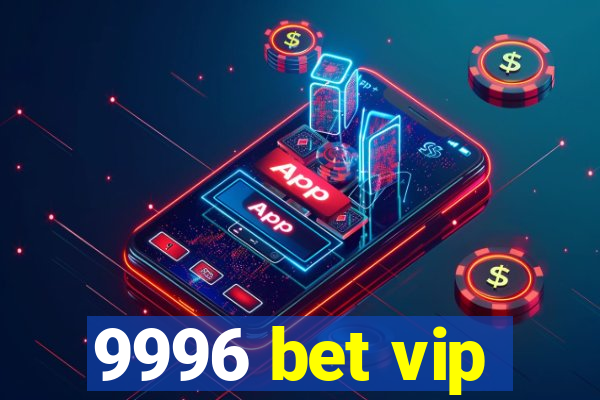 9996 bet vip