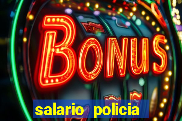 salario policia civil da bahia