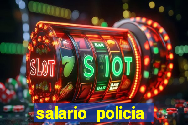 salario policia civil da bahia